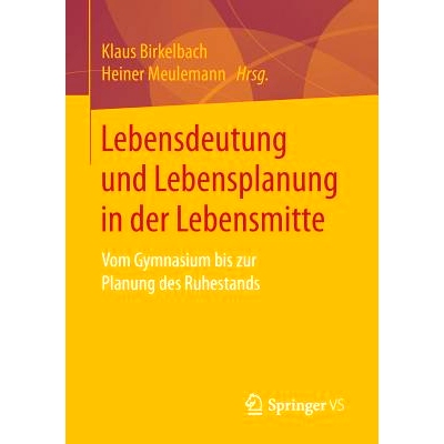 预订 Lebensdeutung und Lebensplanung in der Lebensmitte: Vom Gymnasium bis zur Planung des Ruhestands: 9783658153618