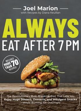 预订 Always Eat After 7PM: The Revolutionary Rule-Breaking Diet That Lets You Enjoy Huge Dinners, Desserts, and Indulgen