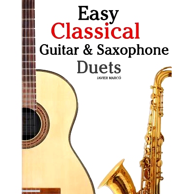 预订 Easy Classical Guitar & Saxophone Duets: For Alto, Baritone, Tenor & Soprano Saxophone Player. Featuring Music of M