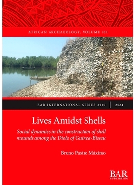 预订 Lives Amidst Shells: Social dynamics in the construction of shell mounds among the Diola of Guinea-Bissau 生活在贝