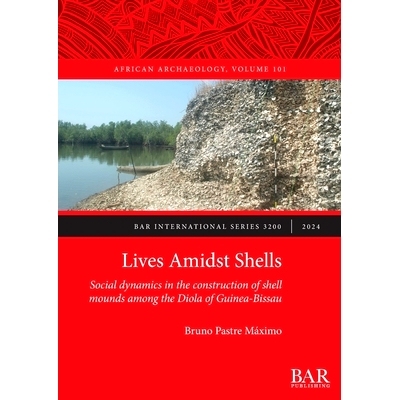 预订 Lives Amidst Shells: Social dynamics in the construction of shell mounds among the Diola of Guinea-Bissau 生活在贝