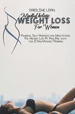 [预订]Mindful Holistic Weight Loss for Women: Powerful Self-Hypnosis and Meditations For Weight Loss At An 9781914421075