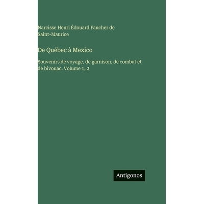 预订 De Québec à Mexico: Souvenirs de voyage, de garnison, de combat et de bivouac. Volume 1, 2: 9783388562063