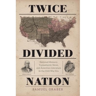 预订 Twice-Divided Nation: National Memory, Transatlantic News, and American Literature in the Civil War Era 两次分裂国