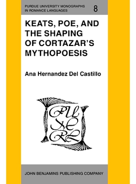 预订 Keats, Poe, and the Shaping of Cortazar’s Mythopoesis.: 9789027217189