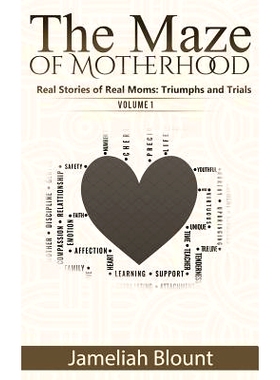 预订 The Maze of Motherhood: Real Stories of Real Moms: Triumphs and Trials: 9780692791516