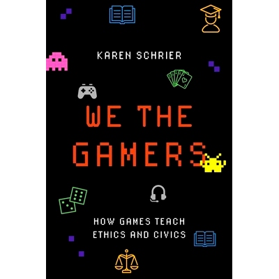 预订 We the Gamers: How Games Teach Ethics and Civics 我们游戏玩家：游戏如何教授道德与公民: 9780190926113