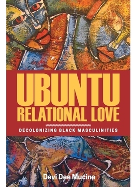 预订 Ubuntu Relational Love: Decolonizing Black Masculinities 人类关系爱：非殖民化黑人男子气概: 9780887558429