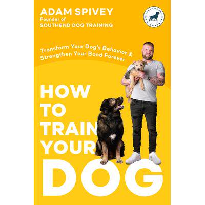 预订 How to Train Your Dog: Transform Your Dog’s Behavior and Strengthen Your Bond Forever a Dog Training Book如何训练