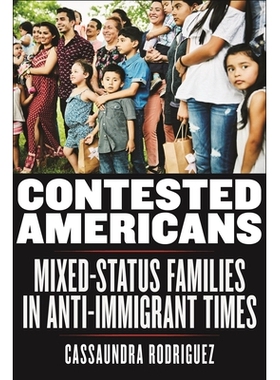 预订 Contested Americans: Mixed-Status Families in Anti-Immigrant Times 有争议的美国人：反移民时代的混合家庭: 9781479800