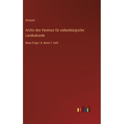 预订 Archiv des Vereines für siebenbürgische Landeskunde: Neue Folge 14. Band 3. Heft: 9783368555023