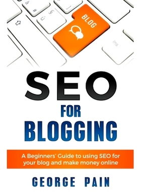 预订 SEO for Blogging: Make Money Online and replace your boss with a blog using SEO: 9781922301185