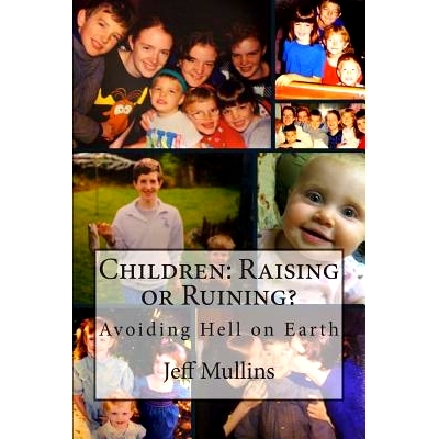 预订 Children: Raising or Ruining?: Avoiding Hell on Earth: 9781492304050