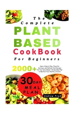 预订 The Complete Plant-Based Cookbook for Beginners: 2000+ Days of Quick, Easy, Flavorful, Delicious, and Nutrient-Rich