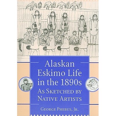 预订 Alaskan Eskimo Life in the 1890s.: As Sketched by Native Artists: 9780912006796