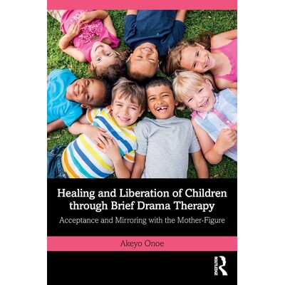预订 Healing and Liberation of Children through Brief Drama Therapy Acceptance and Mirroring with the Mother-Figure 通过