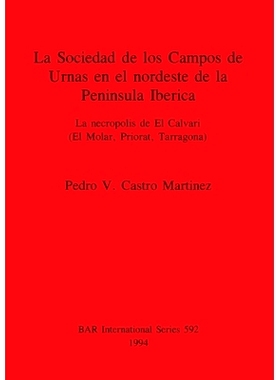 预订 La Sociedad de los Campos de Urnas en el nordeste de la Peninsula Iberica: La necropolis de El Calvari (El Molar, P