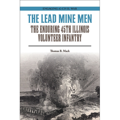 预订 The Lead Mine Men: The Enduring 45th Illinois Volunteer Infantry 铅矿工: 9780809339143