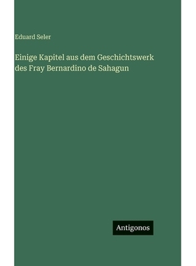 预订 Einige Kapitel aus dem Geschichtswerk des Fray Bernardino de Sahagun: 9783566116972