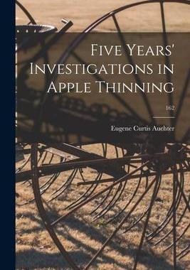 [预订]Five Years’ Investigations in Apple Thinning; 162 9781013490514