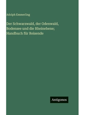 预订 Der Schwarzwald, der Odenwald, Bodensee und die Rheinebene; Handbuch für Reisende: 9783386146821