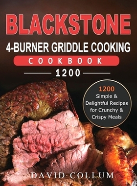 预订 Blackstone 4-Burner Griddle Cooking Cookbook 1200: 1200 Simple & Delightful Recipes for Crunchy & Crispy Meals