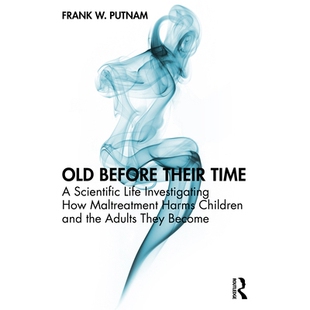 预订 Old Before Their Time: A Scientific Life Investigating How Maltreatment Harms Children and the Adults They Become