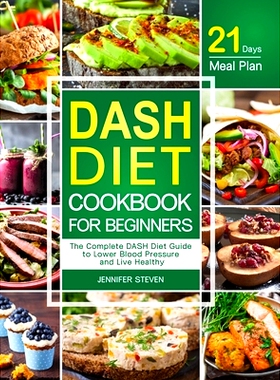 预订 DASH Diet CookBook for Beginners: The Complete DASH Diet Guide with 21-Day Meal Plan to Lower Blood Pressure and Li