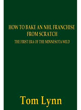 预订 How To Bake an NHL Franchise From Scratch: The First Era of the Minnesota Wild: 9781503226753