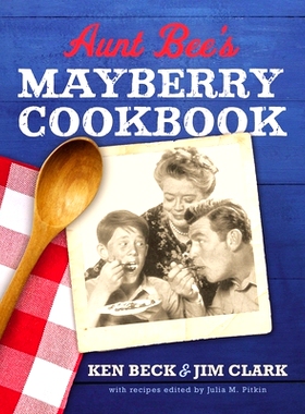 预订 Aunt Bee's Mayberry Cookbook: Recipes and Memories from America's Friendliest Town (60th Anniversary Edition)
