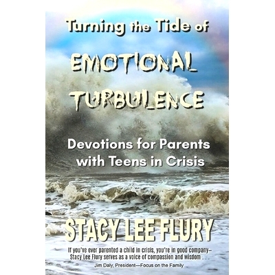 预订 Turning the Tide of Emotional Turbulence: Devotions for Parents with Teens in Crisis: 9780998177199