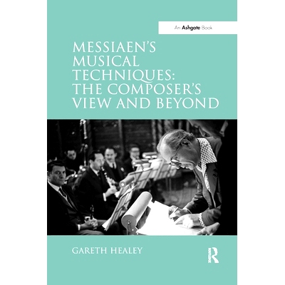 预订 Messiaen’s Musical Techniques: The Composer’s View and Beyond: 9781138257016