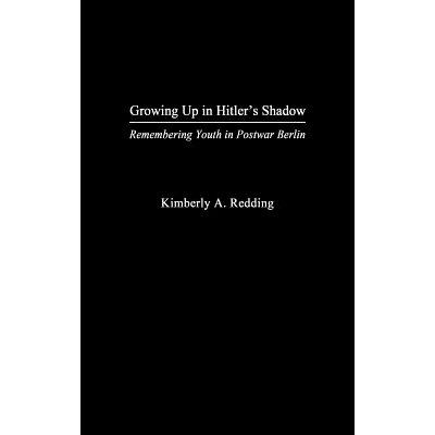 预订 Growing Up in Hitler’s Shadow: Remembering Youth in Postwar Berlin: 9780275979614