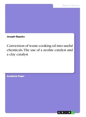 预订 Conversion of waste cooking oil into useful chemicals. The use of a zeolite catalyst and a clay catalyst: 978334613