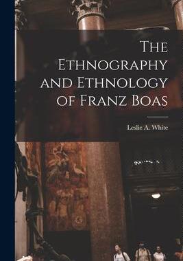 [预订]The Ethnography and Ethnology of Franz Boas 9781015305328