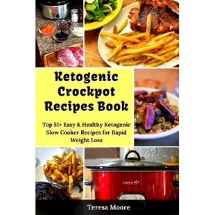 预订 Ketogenic Crockpot Recipes Book: Top 51+ Easy & Healthy Ketogenic Slow Cooker Recipes for Rapid Weight Loss: 978171