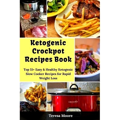 预订 Ketogenic Crockpot Recipes Book: Top 51+ Easy & Healthy Ketogenic Slow Cooker Recipes for Rapid Weight Loss: 978171