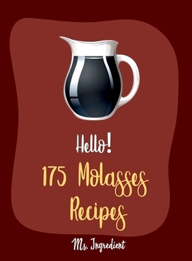预订 Hello! 175 Molasses Recipes: Best Molasses Cookbook Ever For Beginners [Gingerbread Cookbook, Vegetarian Barbecue C