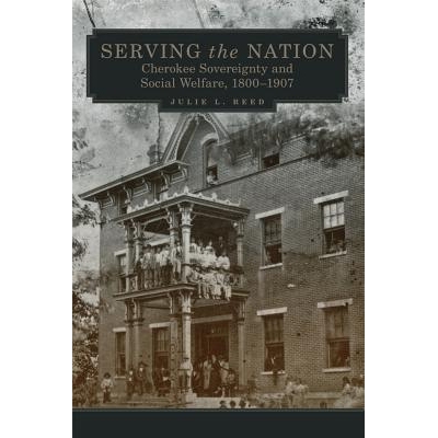 预订 Serving the Nation: Cherokee Sovereignty and Social Welfare, 1800-1907 服务国家：切罗基主权和社会福利，1800-1907: 9