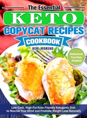 预订 The Essential Keto Copycat Recipes Cookbook: Low-Carb, High-Fat Keto-Friendly Ketogenic Diet to Nourish Your Mind a