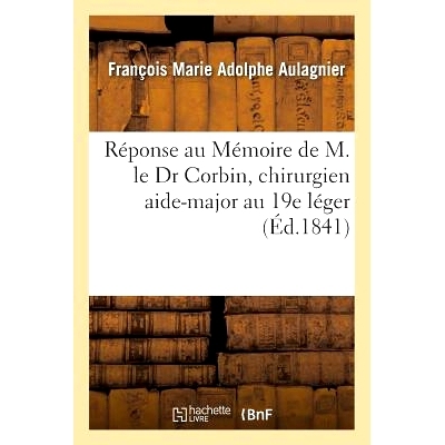 预订 Réponse Au Mémoire de M. Le Dr Corbin, Chirurgien Aide-Major Au 19e Léger 悼念第 19 Léger 医院助理外科医生 Corb