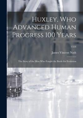 [预订]Huxley, Who Advanced Human Progress 100 Years: the Story of the Man Who Fought the Battle for Evolut 9781014931979