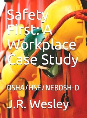 预订 Safety First: A Workplace Case Study: Osha/Hse/Nebosh-D: 9781729125748