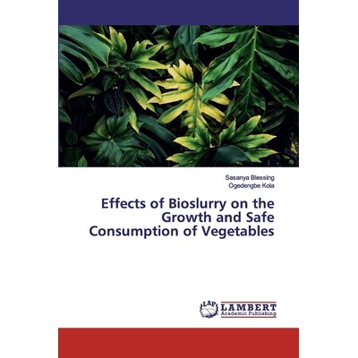 预订 Effects of Bioslurry on the Growth and Safe Consumption of Vegetables: 9786200095251