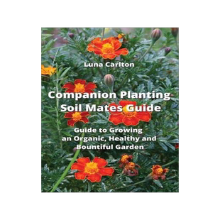 [预订]Companion Planting Soil Mates Guide: Guide to Growing an Organic, Healthy and Bountiful Garden 9789850011206