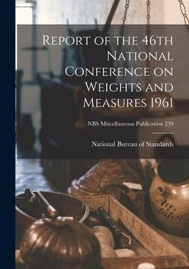 [预订]Report of the 46th National Conference on Weights and Measures 1961; NBS Miscellaneous Publication 2 9781013541254