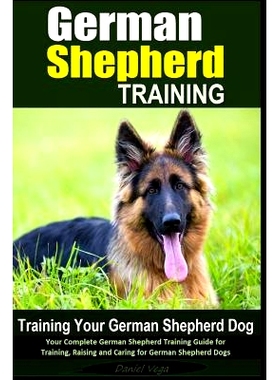 预订 German Shepherd Training Training Your German Shepherd Dog: Your Complete German Shepherd Training Guide for Traini