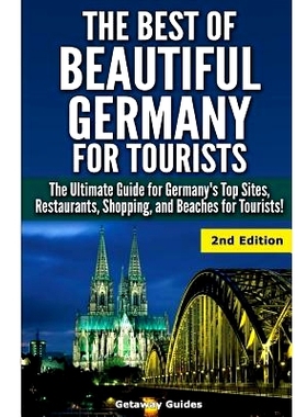 预订 The Best of Beautiful Germany for Tourists: The Ultimate Guide for Germany’s Top Sites, Restaurants, Shopping, and