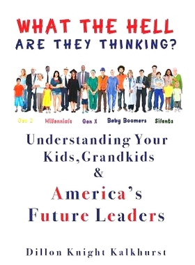 预订 What the Hell Are They Thinking?: Understanding Your Kids, Grandkids & America’s Future Leaders: 9781072073024
