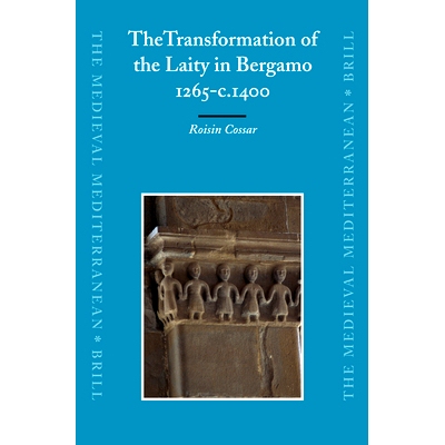 预订 The Transformation of the Laity in Bergamo, 1265-c.1400 贝加莫俗人的转变，1265- 1400年: 9789004152229